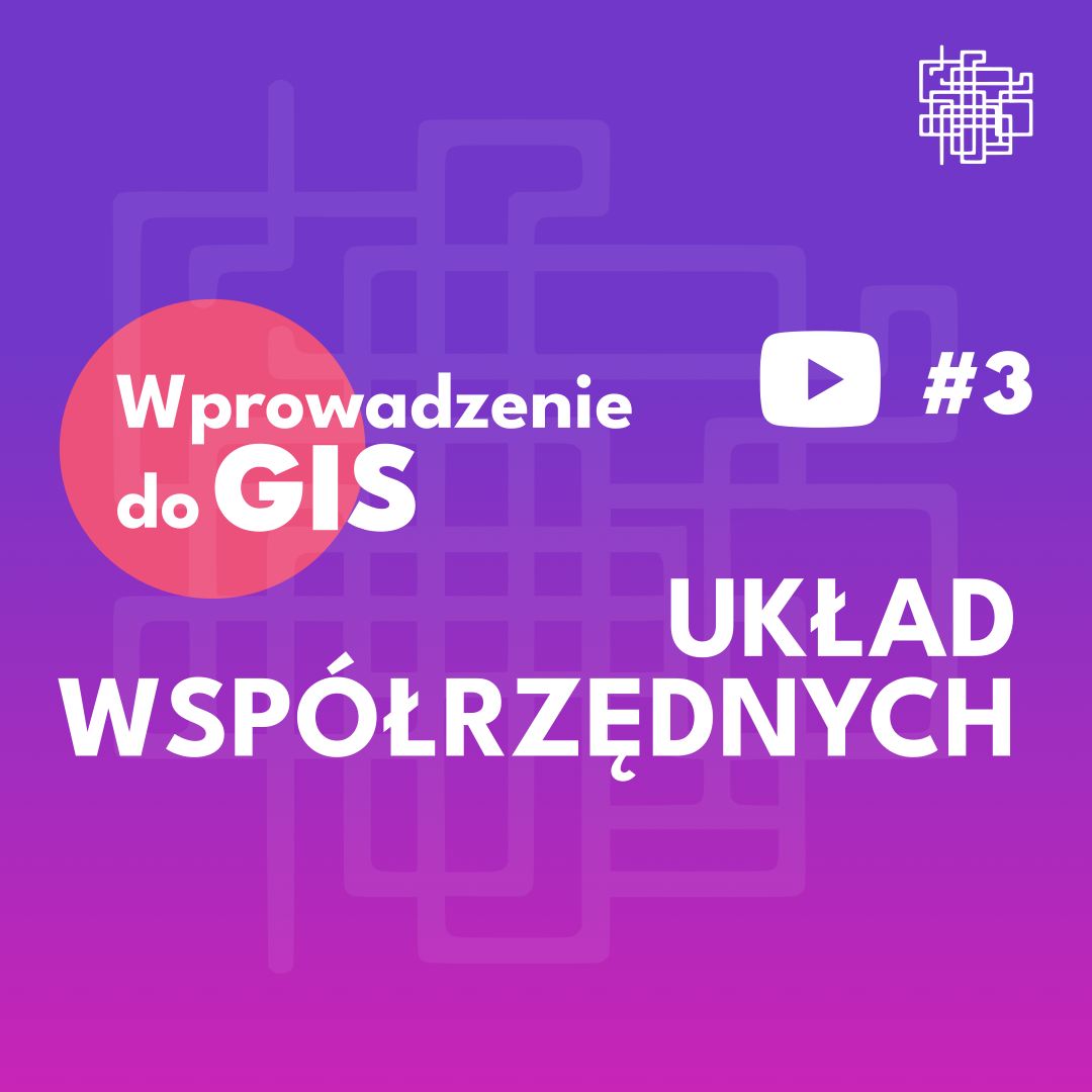 Wprowadzenie do GIS QGIS 3 Układ współrzędnych Geoanalityka