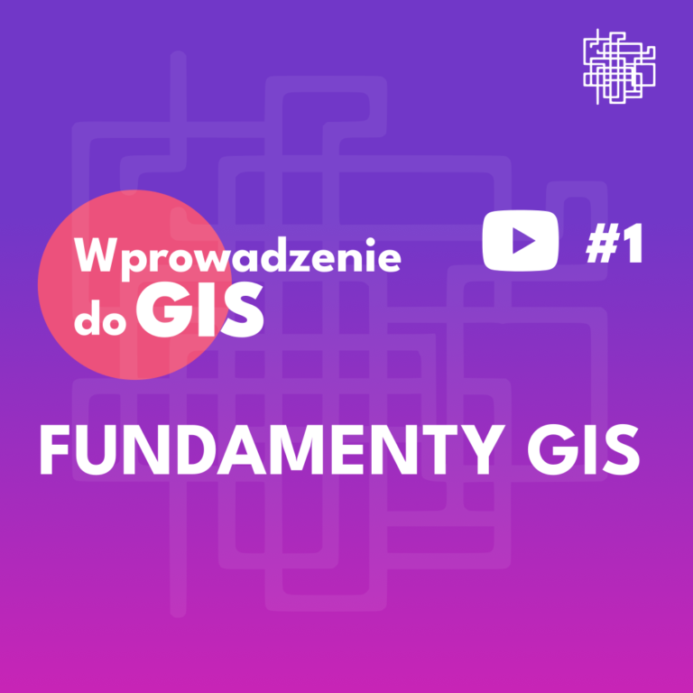 Wprowadzenie do GIS - #1 Fundamenty GIS