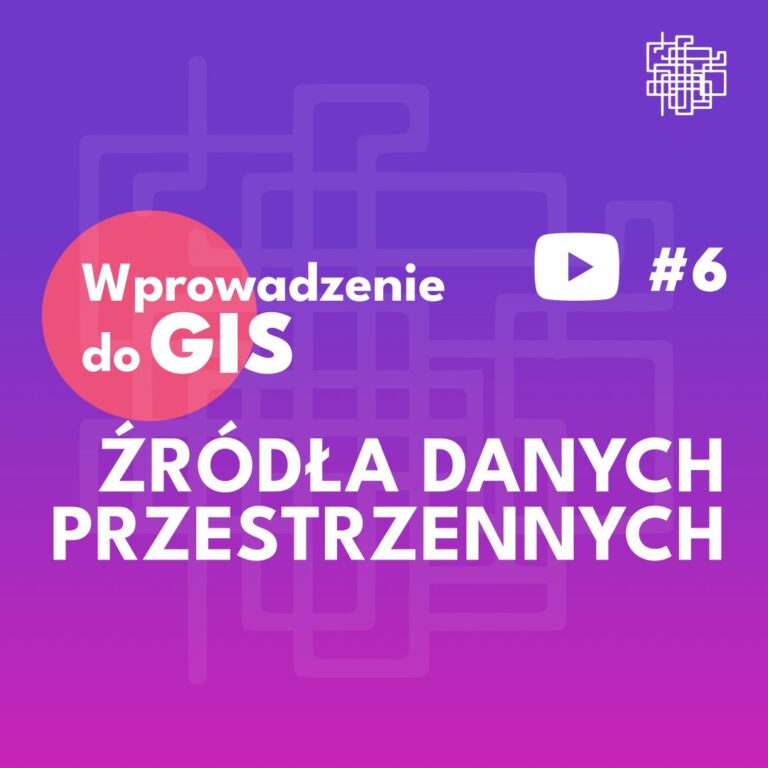 Wprowadzenie do GIS - #6 Źródła danych przestrzennych