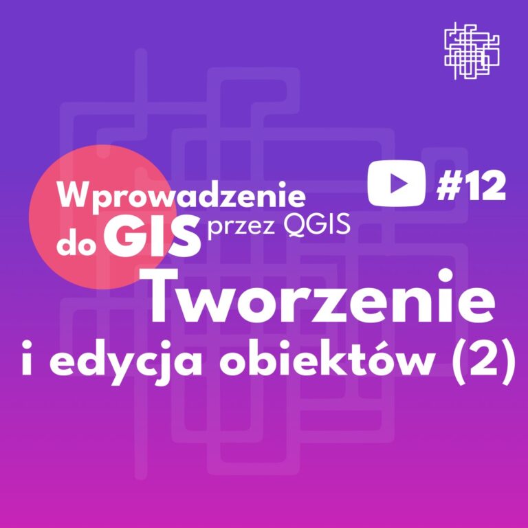 QGIS - #12 Tworzenie i edycja obiektów 2